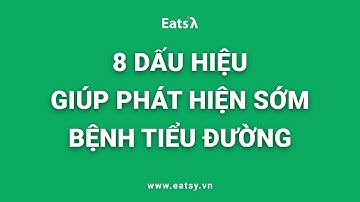 8 DẤU HIỆU SỚM CỦA BỆNH TIỂU ĐƯỜNG.