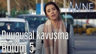 Anne 5. Bölüm - Duygusal Kavuşma...