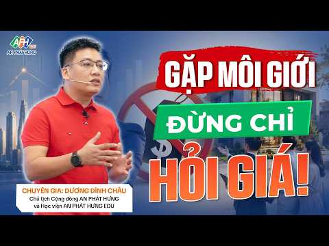 Gặp môi giới, đừng chỉ hỏi giá — họ biết nhiều hơn Anh/Chị nghĩ