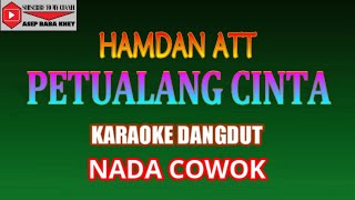 KARAOKE DANGDUT PETUALANG CINTA - HAMDAN ATT (COVER) NADA COWOK