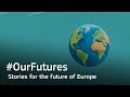 Ourfutures  stories for the future of europe