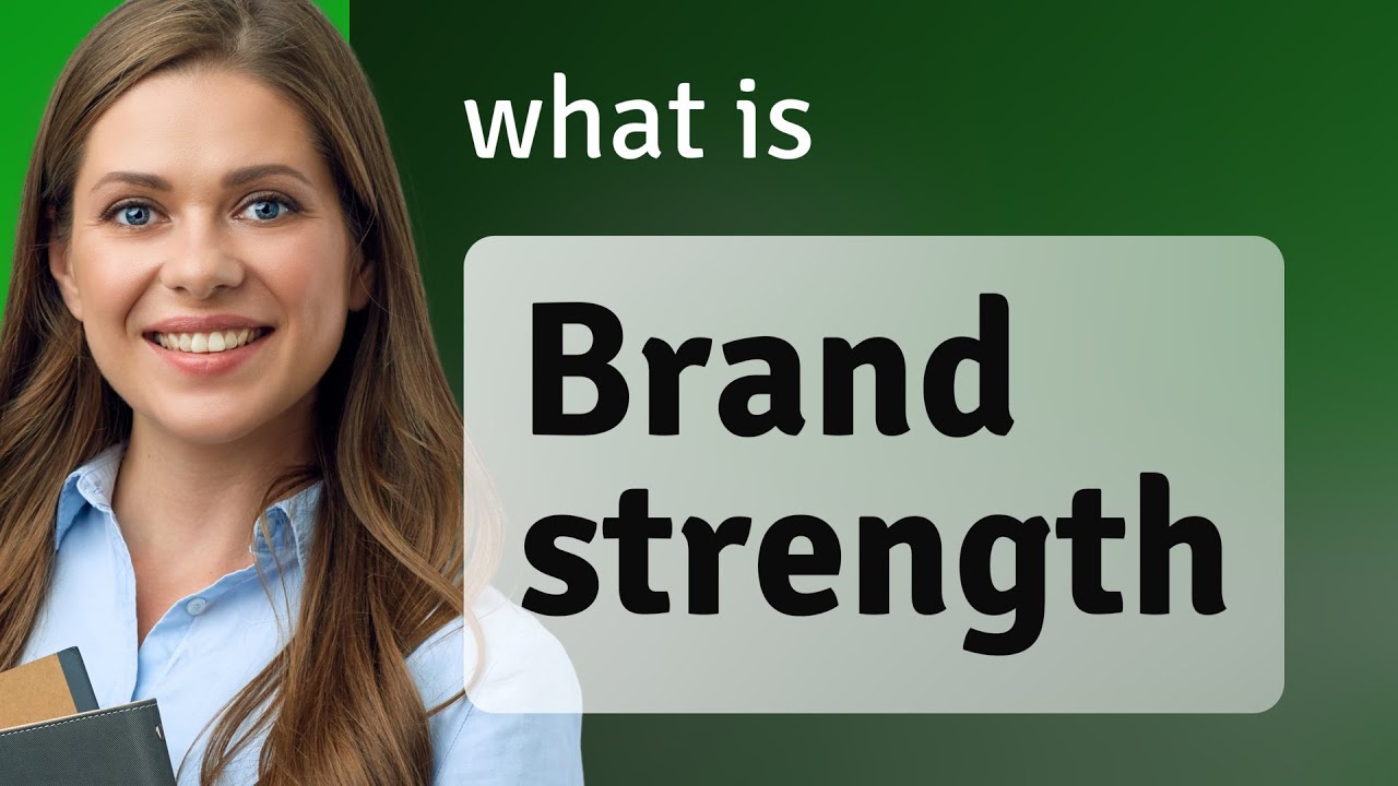 Understanding Brand Strength: A Key Concept in Business