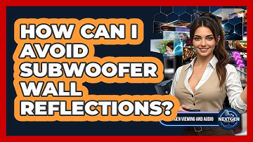 How Can I Avoid Subwoofer Wall Reflections? - NextGen Viewing and Audio