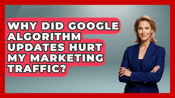 Why Did Google Algorithm Updates Hurt My Marketing Traffic? - Modern Marketing Moves