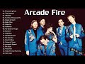 The best of arcade fire  arcade fire greatest hits full album