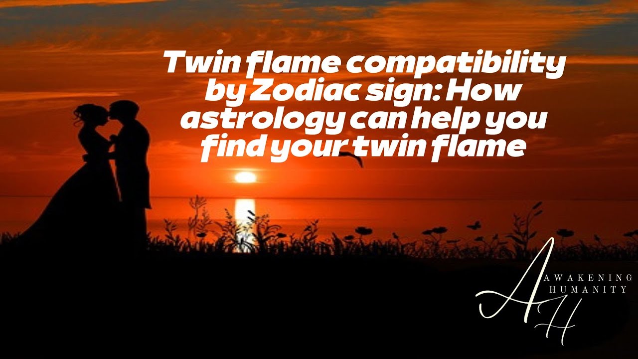 Twin flame compatibility by Zodiac sign How astrology can help you find your twin flame YouTube