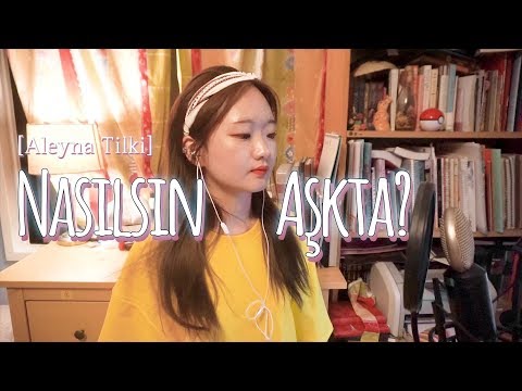 Nasılsın Aşkta? - Aleyna Tilki (cover by Koreli kız)