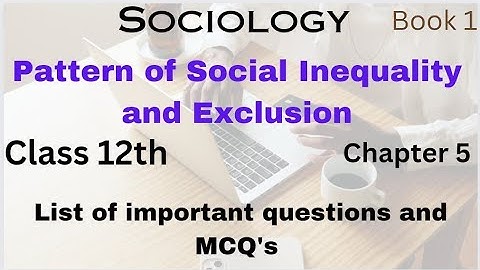 Sociology Chapter 5 |Pattern of Social Inequality and Exclusion |Class 12th List of important MCQ