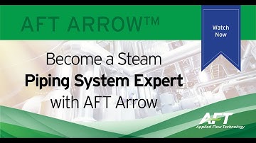 Become a Steam Piping System Expert with AFT Arrow
