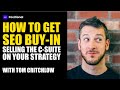 How to Get SEO Buy-In: Selling The C-Suite On Your Strategy with Tom Critchlow