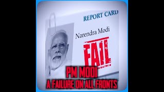 PM Modi A Failure on All Fronts