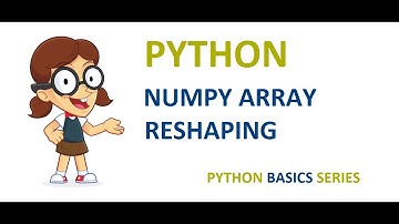 Numpy array reshaping in hindi