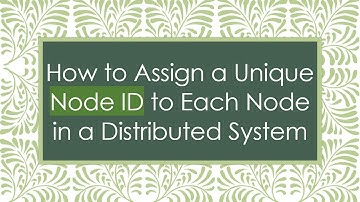 How to Assign a Unique Node ID to Each Node in a Distributed System