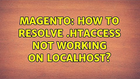Magento: How to resolve .htaccess not working on localhost? (3 Solutions!!)