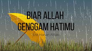 Biar Allah Genggam Hatimu - Ustad Hanan Attaki | Reminder