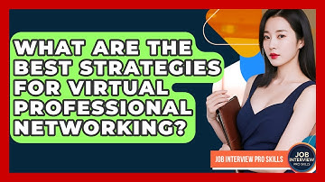 What Are The Best Strategies For Virtual Professional Networking? - Job Interview Pro Skills