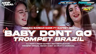 Baby dont go - trompet brazil pemuda barbar gank from dj gapret rmx