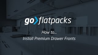 goFlatpacks - How to Install Premium Drawer Fronts