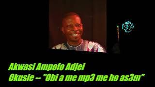 Akwasi Ampofo Adjei - Okusie (Obi a me mpe me ho asem)