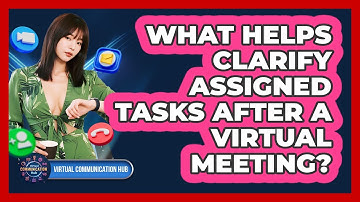 What Helps Clarify Assigned Tasks After A Virtual Meeting?