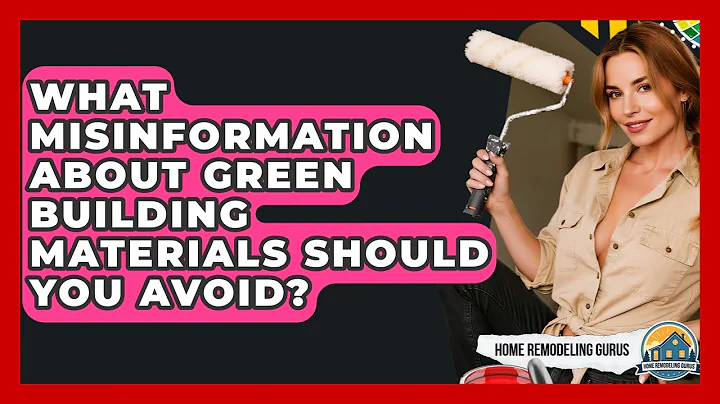 What Misinformation About Green Building Materials Should You Avoid? - Home Remodeling Gurus