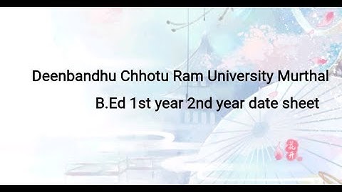 Deenbandhu Chhotu Ram University Murthal B.ed 1st year &2nd year Datesheet Naveen dahiya