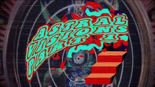 ASTRAL VISIONS PART I