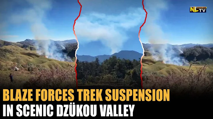 BLAZE FORCES TREK SUSPENSION IN SCENIC DZÜKOU VALLEY