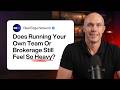 Real Estate Team Leaders: Does Running Your Own Team Or Brokerage Still Feel So Heavy?