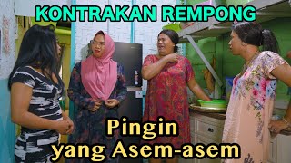 PENGEN YANG ASEM - ASEM || KONTRAKAN REMPONG EPISODE 737