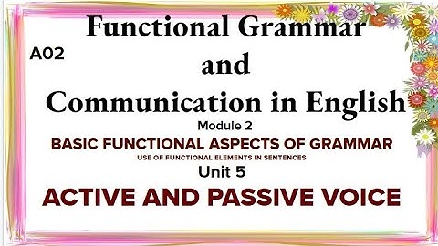 Functional Grammar and Communication in English Module 2 Unit-5 Active and Passive Voice explanation