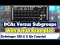 Dca vs subgroups  on the behringer xr18  x air  tutorial