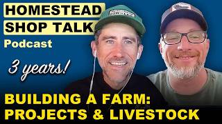 Building a Farm: Projects & Livestock// 3 Years of this Podcast - Ep. 156