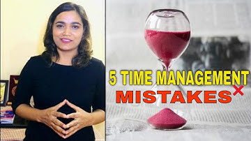 5 TIME MANAGEMENT MISTAKES TO AVOID