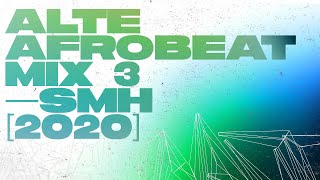Alte Afrobeat Mix 3 [2020] — SMH — Ft WANI, Ayüü, Whoisakin, BOJ, Odunsi, DRB Lasgidi, Tems, Wauve