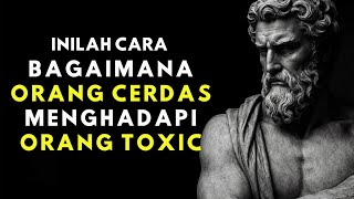 7 Cara Cerdas Menghadapi Orang TOXIC | FILSAFAT STOIKISME