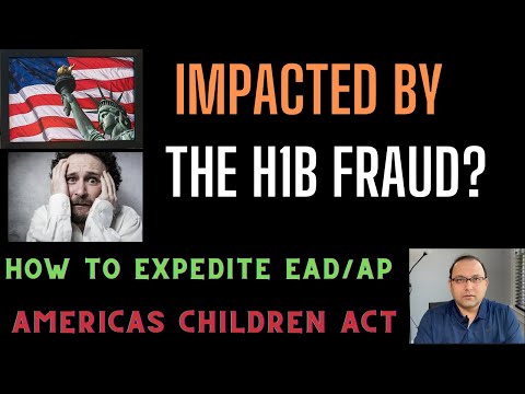 Impacted by H1b fraud?  Want to expedite EAD AP ? And Americas children act