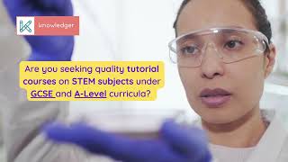 Taking GCSE and A-Level Courses (STEM subjects) on Knowledger