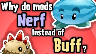 Why do mods nerf instead of buff?