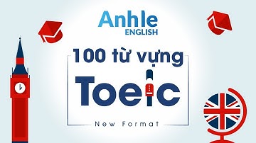 100 TỪ VỰNG TOEIC - NEW FORMAT