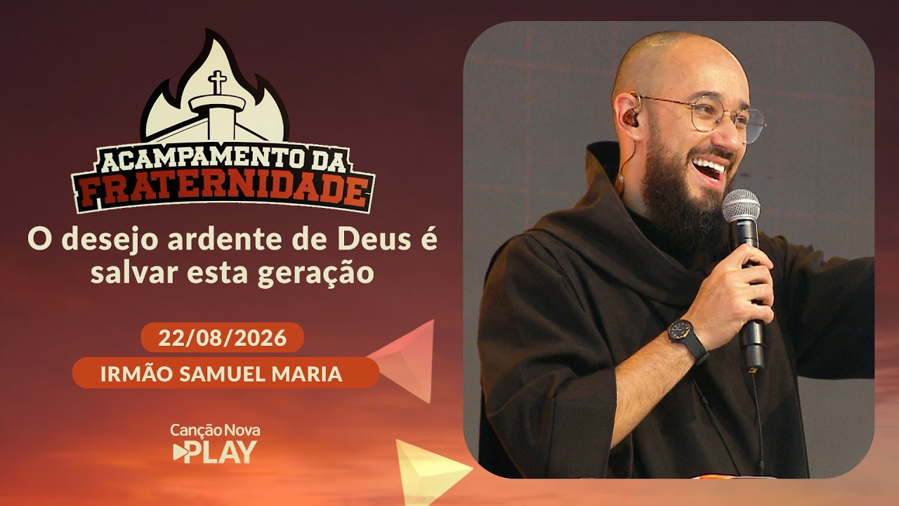 O desejo ardente de Deus é salvar esta geração - Irmão Samuel Maria (22/08/2026)