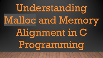 Understanding Malloc and Memory Alignment in C Programming