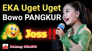 EKA UGET UGET bowo pangkur joss tenan suara emas || Sinden Ngetrend the golden voice || Dalang GRENG