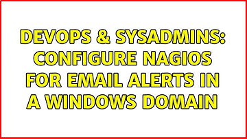 DevOps & SysAdmins: Configure Nagios for email alerts in a windows domain