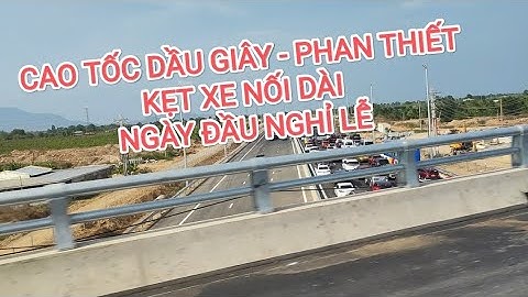 Cao Tốc Dầu Giây - Phan Thiết Kẹt Xe Nối Dài Ngày Đầu Nghỉ Lễ.