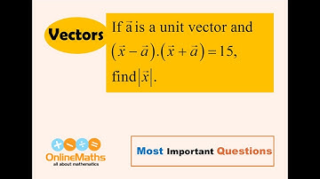 XII Vectors If a is a unit vector and  x   a