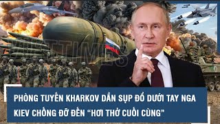 Phòng tuyến Kharkov dần sụp đổ dưới tay Nga - Kiev không bỏ cuộc, chống đỡ đến “hơi thở cuối cùng”