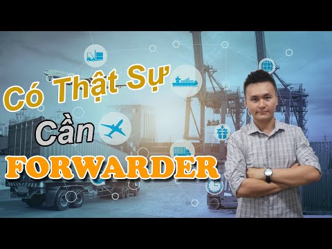 Forwarder Logistics là gì? Tại sao phải sử dụng Forwarder? Ai là người thật sự cần FWD | KAN Asia