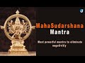 Maha Sudarshana Mantra 108 times - Most Powerful Mantra to Eliminate Negativity and Evil Eye.
