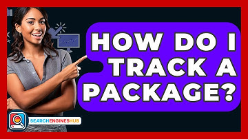 How Do I Track A Package? - SearchEnginesHub.com